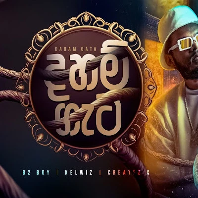 Download Daham Gata - Kelwiz | Createz X | B2 BOY Mp3 Song for free. Latest Sinhala music available on SriTune.